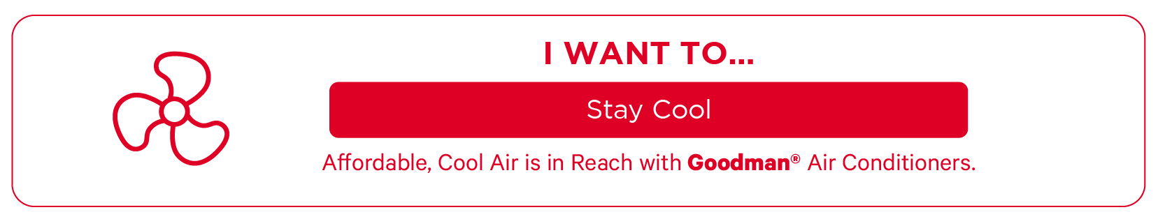 cta-outline_stay-cool Stay cool with Goodman® products